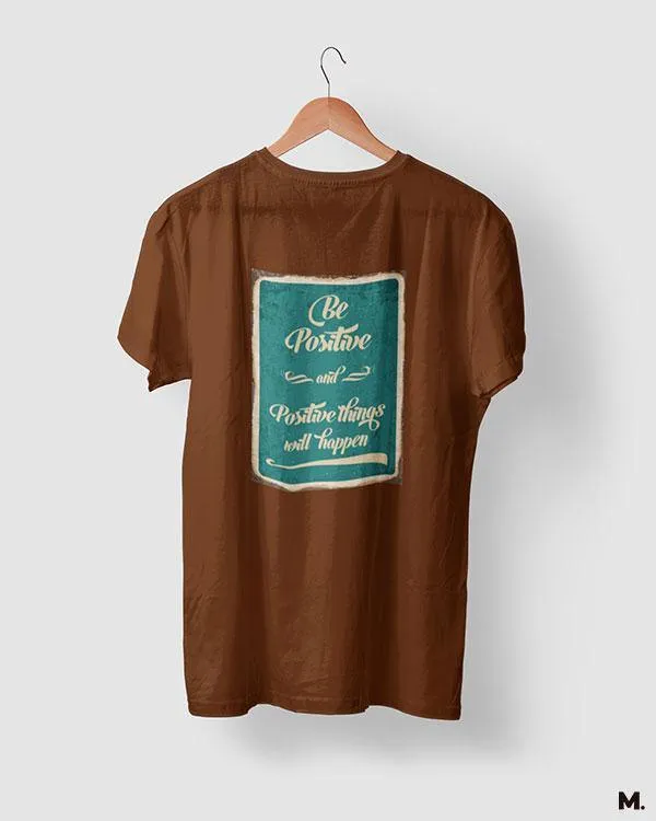 Be positive for positives printed t shirts