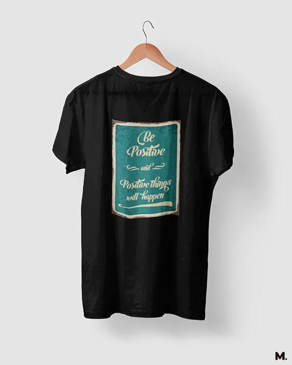 Be positive for positives printed t shirts