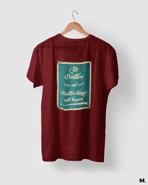 Be positive for positives printed t shirts