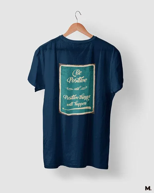 Be positive for positives printed t shirts