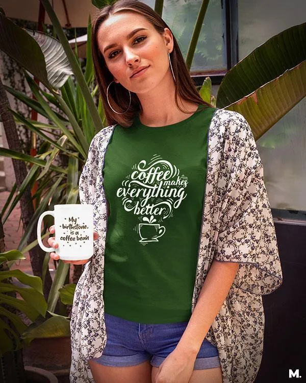 Coffee makes everything better printed t shirts