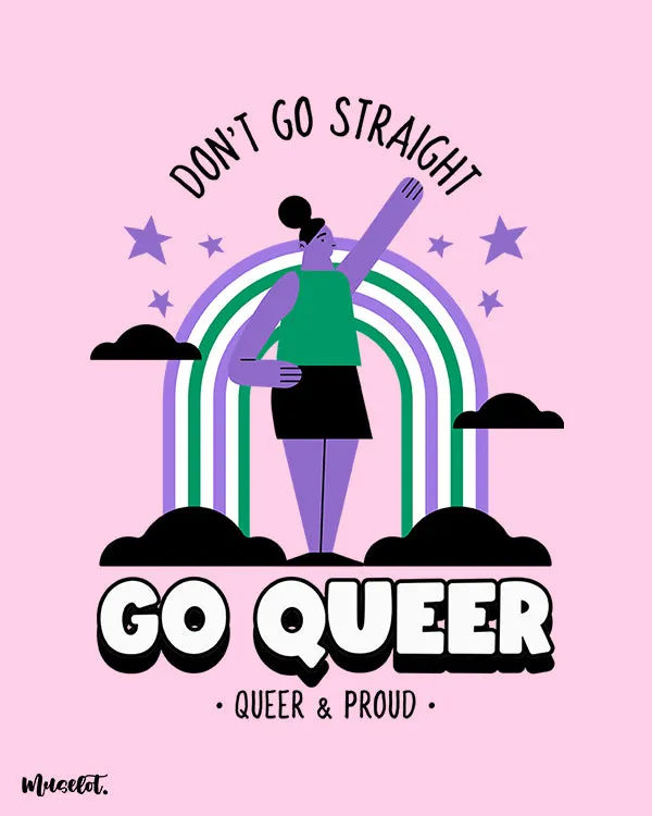 Don't go straight, go queer printed t shirts