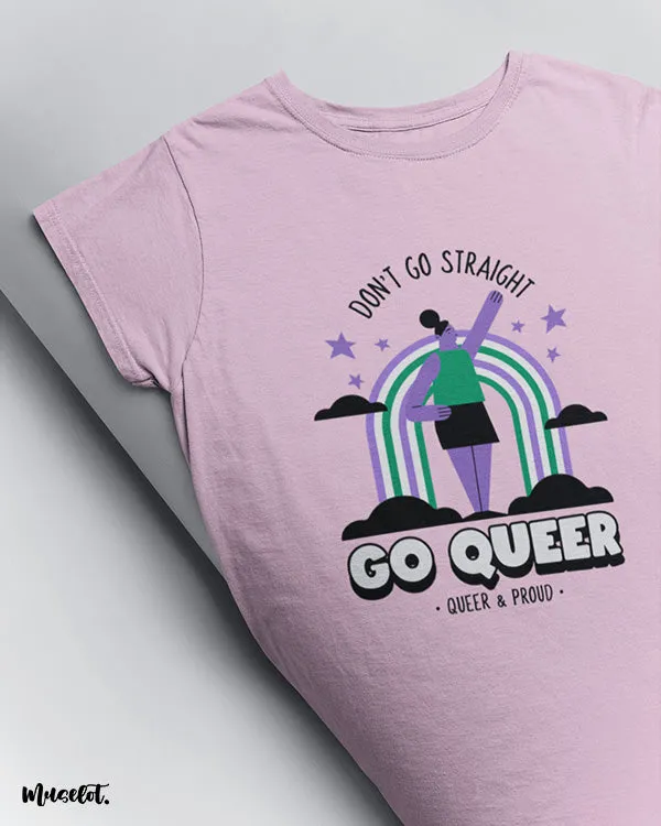 Don't go straight, go queer printed t shirts