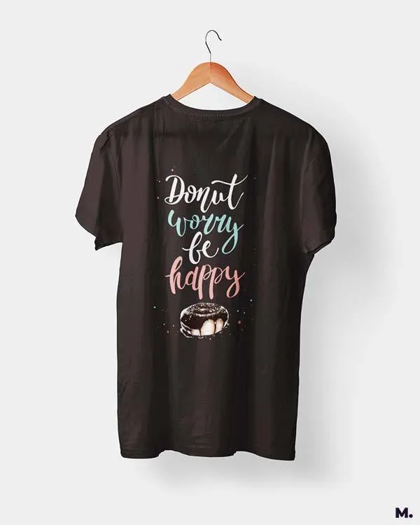 Donut worry be happy printed t shirts
