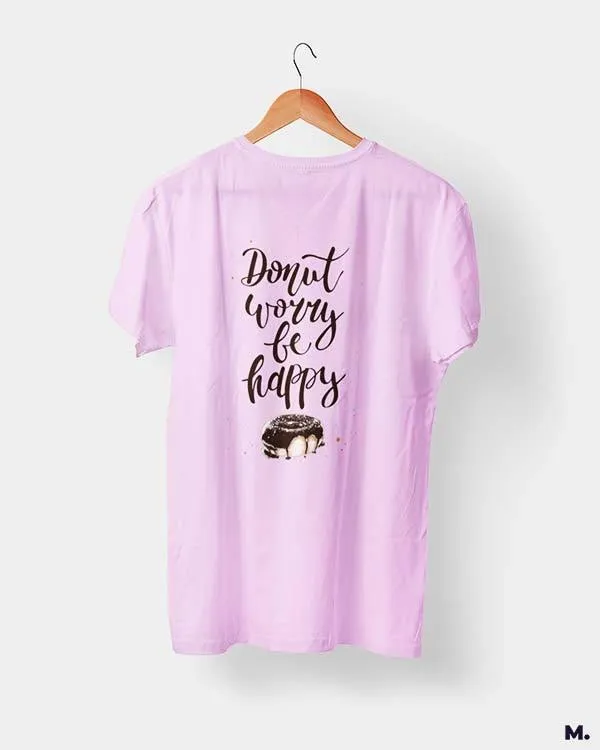 Donut worry be happy printed t shirts