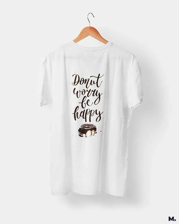 Donut worry be happy printed t shirts
