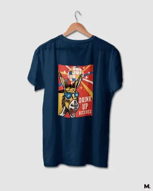 Drink up bitches printed t shirts