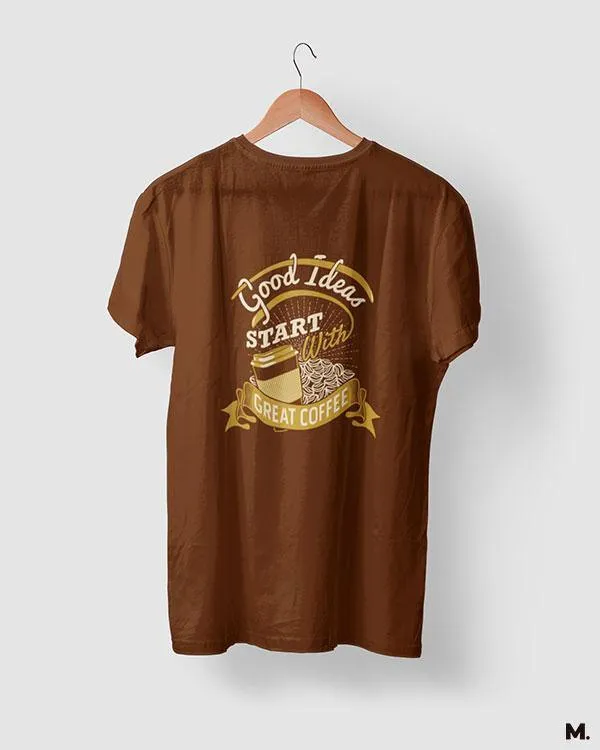 Good ideas start with coffee printed t shirts