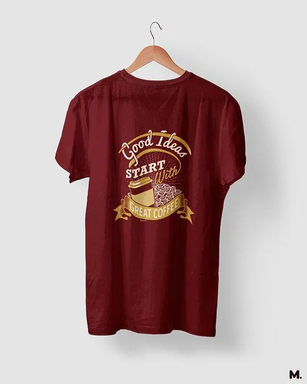 Good ideas start with coffee printed t shirts