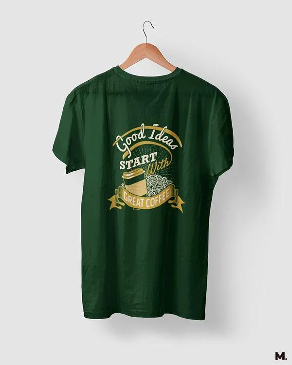 Good ideas start with coffee printed t shirts
