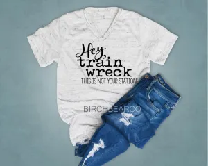 Hey Trainwreck This Isnt Your Station Shirt - Funny Unisex Shirt