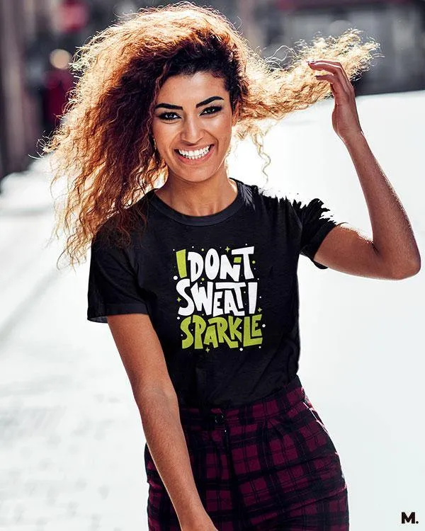 I don't sweat, I sparkle printed t shirts