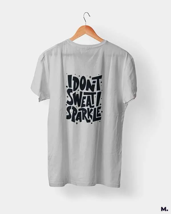 I don't sweat, I sparkle printed t shirts