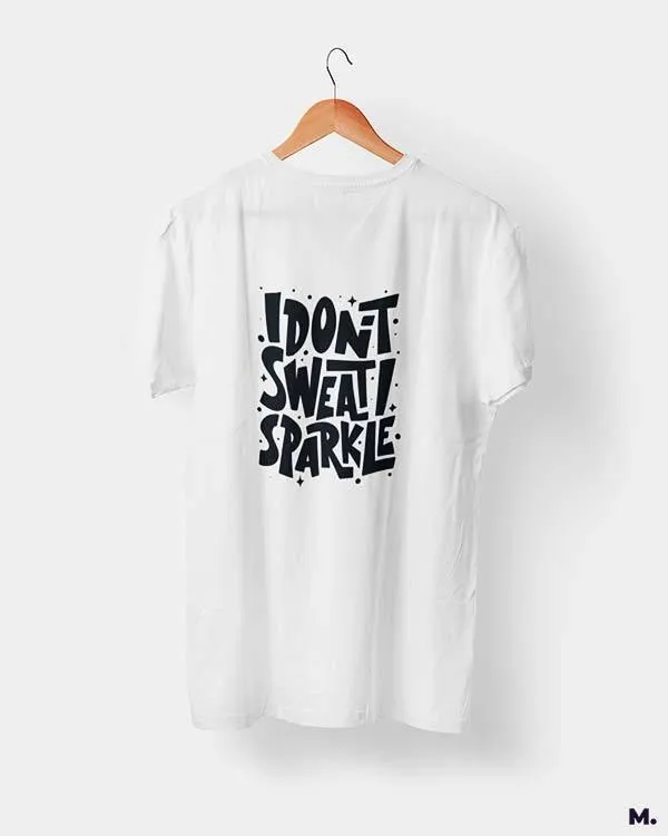 I don't sweat, I sparkle printed t shirts