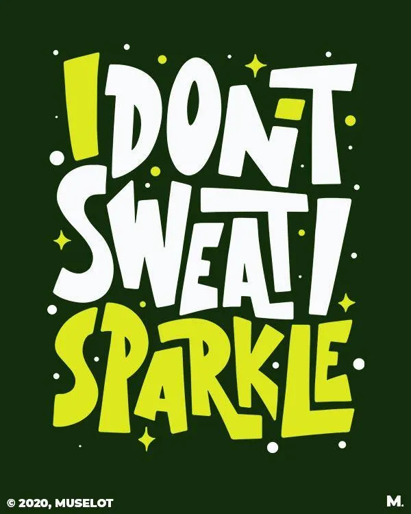I don't sweat, I sparkle printed t shirts