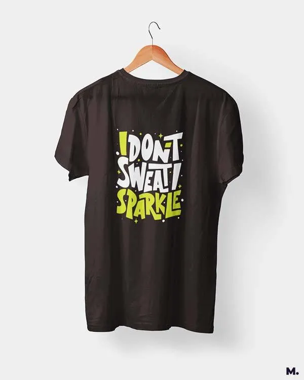 I don't sweat, I sparkle printed t shirts