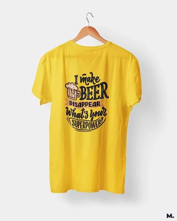 I make beer disappear printed t shirts