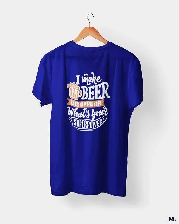I make beer disappear printed t shirts