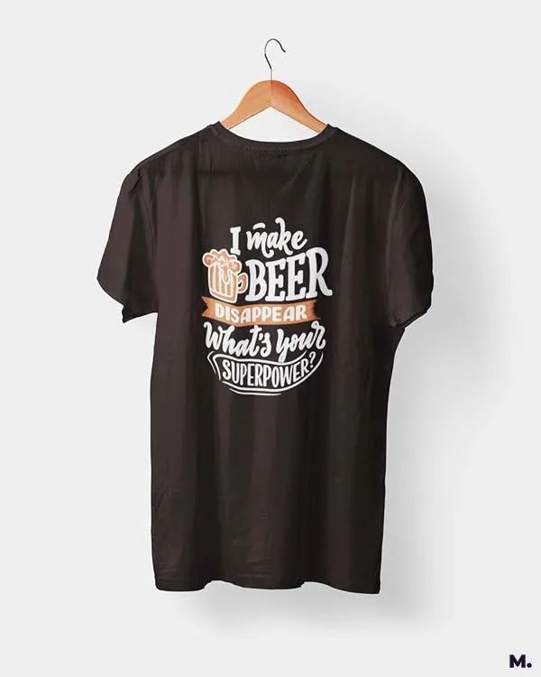I make beer disappear printed t shirts
