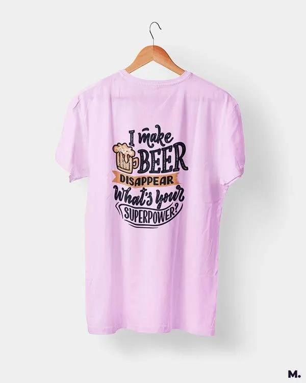 I make beer disappear printed t shirts