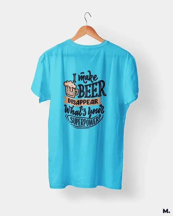 I make beer disappear printed t shirts