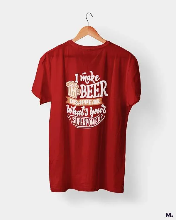 I make beer disappear printed t shirts