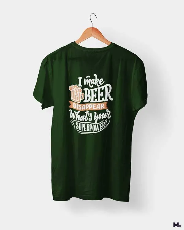 I make beer disappear printed t shirts