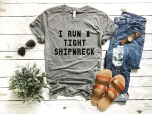 I Run A Tight Shipwreck Shirt | Funny Shirts | Unisex Heather Crew