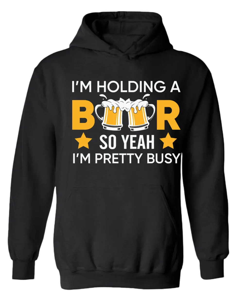 I'm holding a beer so yeah im pretty busy hoodie, funny beer hoodies
