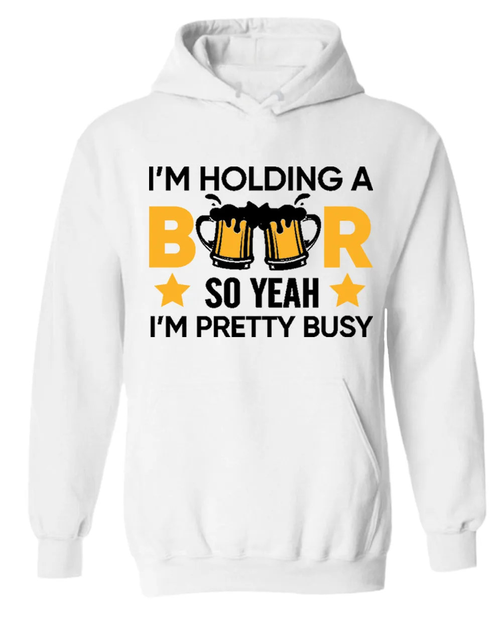 I'm holding a beer so yeah im pretty busy hoodie, funny beer hoodies