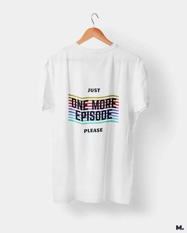 Just one more episode printed t shirts