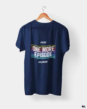 Just one more episode printed t shirts