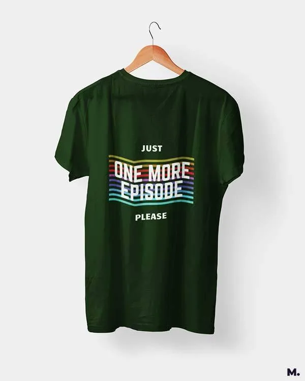 Just one more episode printed t shirts