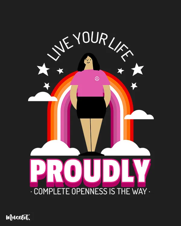 Live your life proudly printed t shirts