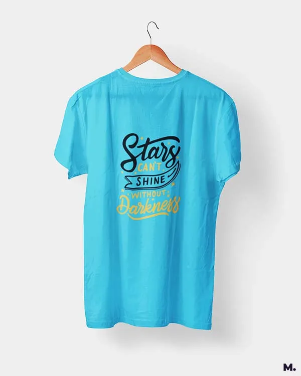 Stars can't shine without darkness printed t shirts
