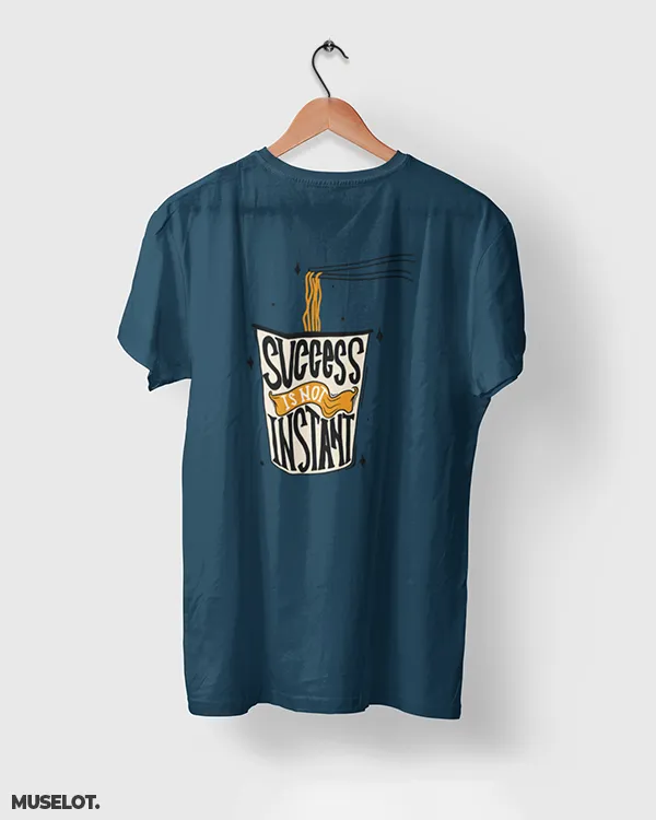 Success is not instant printed t shirts