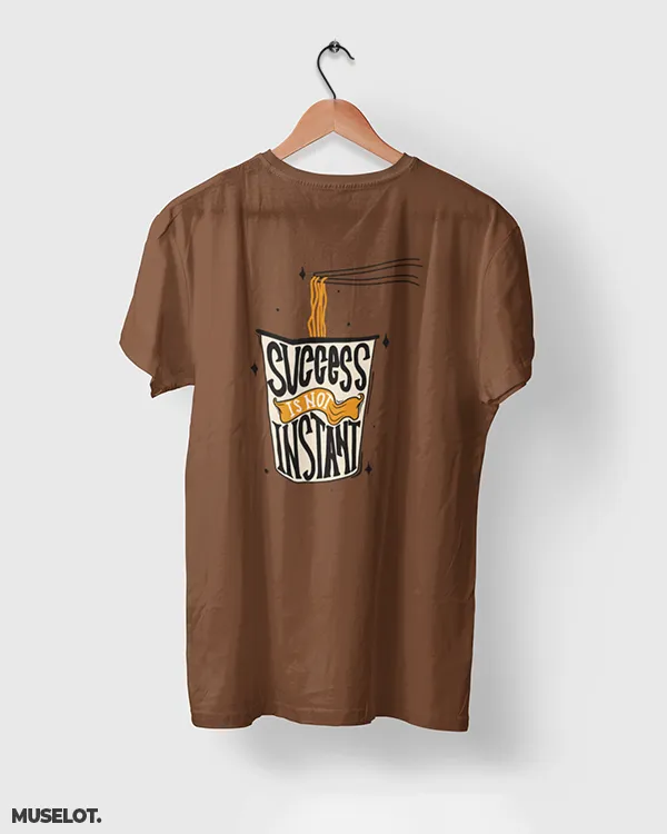Success is not instant printed t shirts
