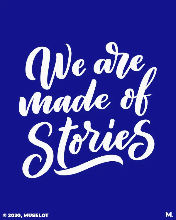 We are made of stories printed t shirts