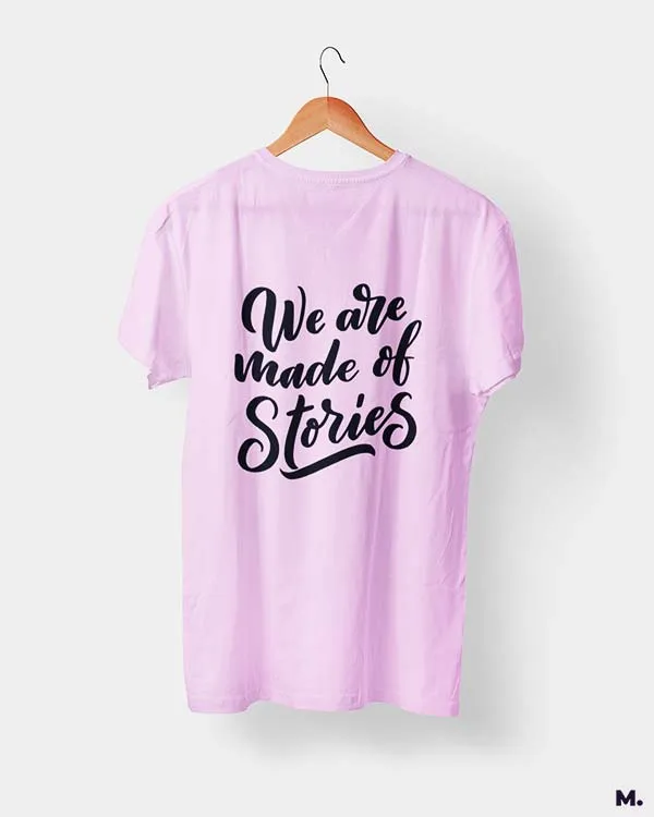 We are made of stories printed t shirts