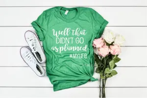 Well That Didn't Go As Planned T Shirt -  Funny Shirts - Funny T Shirt - Sarcastic Shirt - Graphic T Shirt - Black Shirt