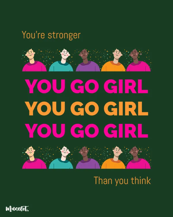 You go girl printed t shirts