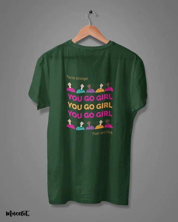 You go girl printed t shirts