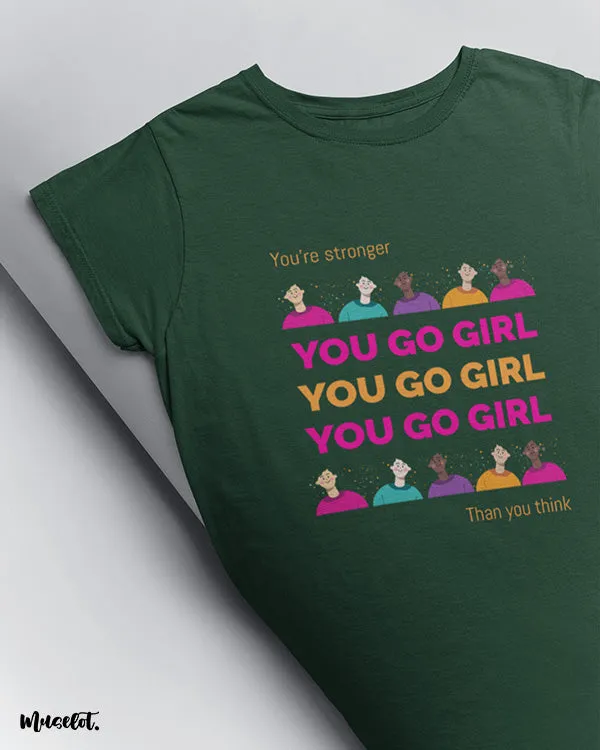 You go girl printed t shirts