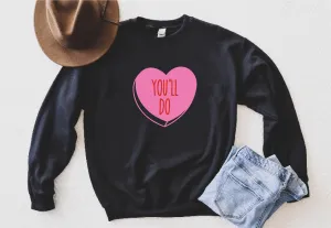 You'll Do Sweatshirt | Unisex Super Soft Fleece Sweatshirt